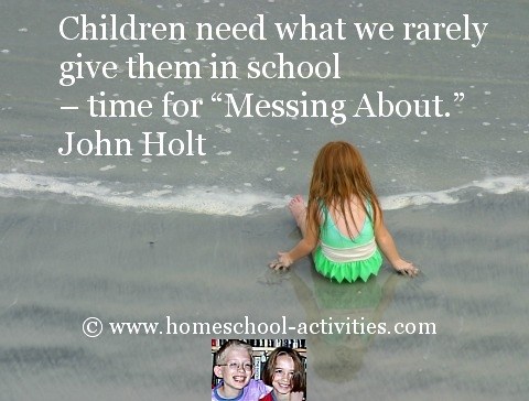John Holt homeschooling quote: children need time for messing about.